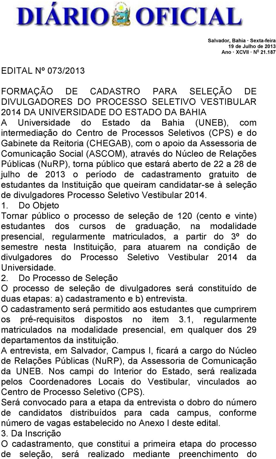 intermediaçã d Centr de Prcesss Seletivs (CPS) e d Gabinete da Reitria (CHEGAB), cm api da Assessria de Cmunicaçã Scial (ASCOM), através d Núcle de Relações Públicas (NuRP), trna públic que estará