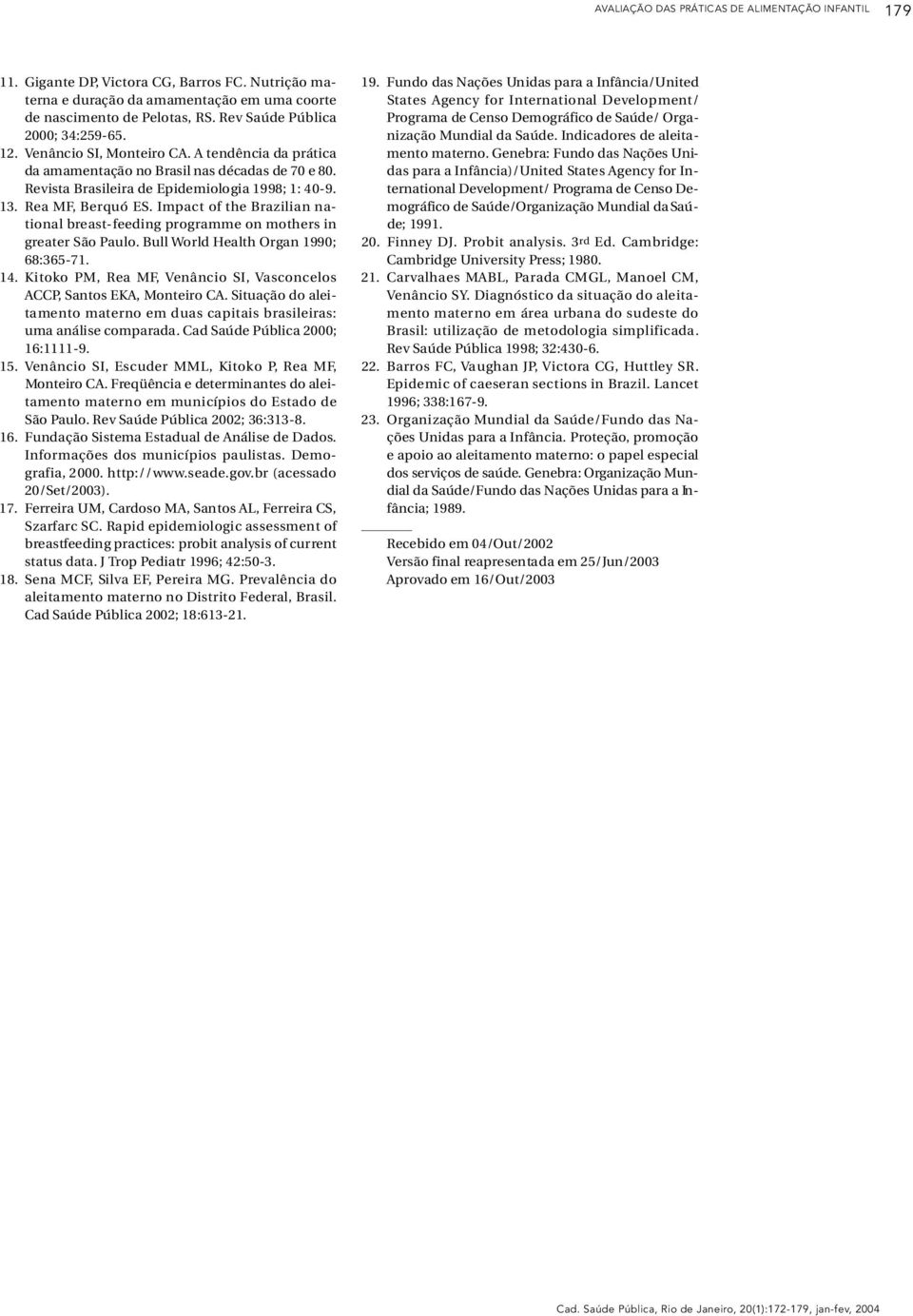 1 3. Rea MF, Be rquó ES. Impact of the Brazilian national breast-feeding pro g ramme on mothers in g reater São Pa u l o. Bull World Health Organ 1990; 6 8 : 3 6 5-7 1. 1 4.