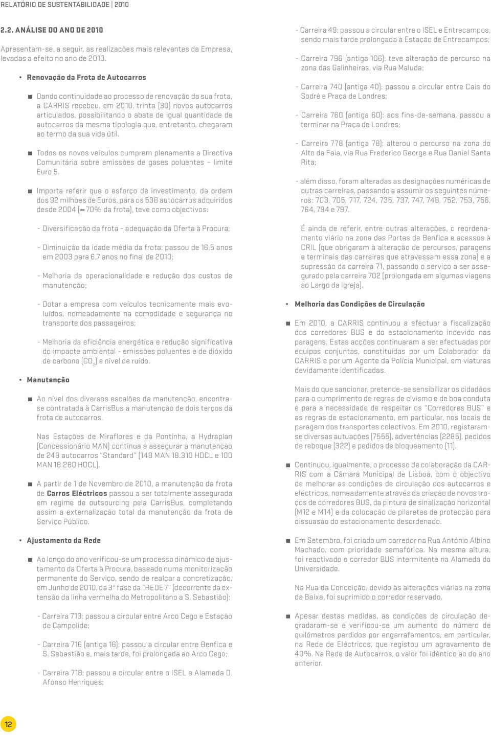 quantidade de autocarros da mesma tipologia que, entretanto, chegaram ao termo da sua vida útil.