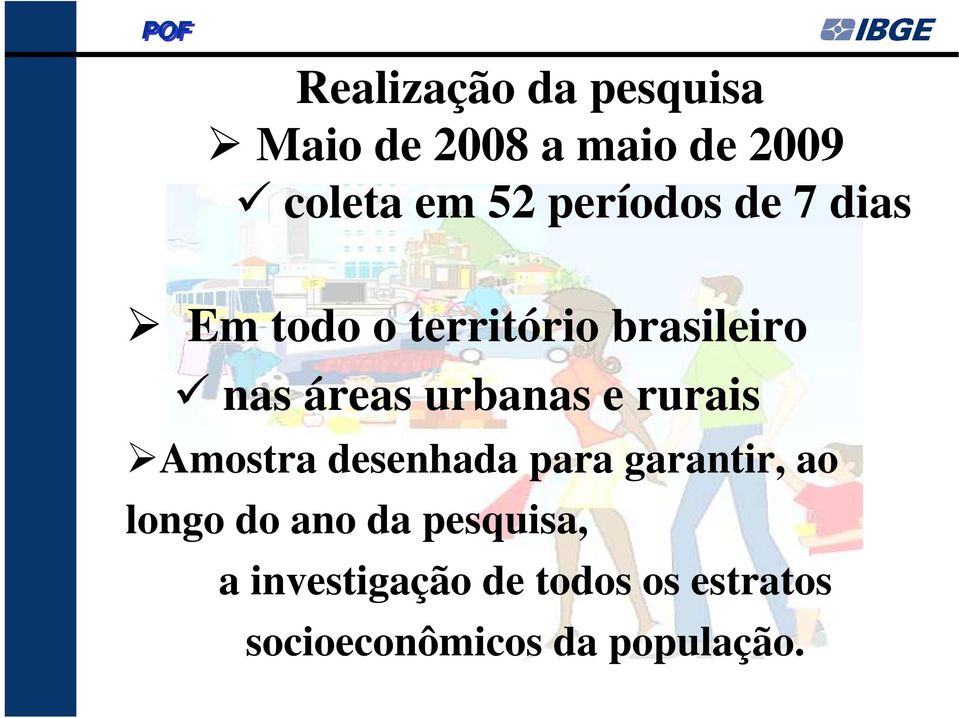 urbanas e rurais Amostra desenhada para garantir, ao longo do ano