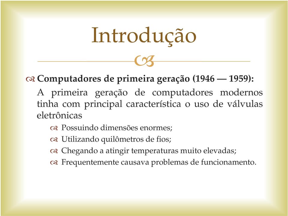 eletrônicas Possuindo dimensões enormes; Utilizando quilômetros de fios; Chegando