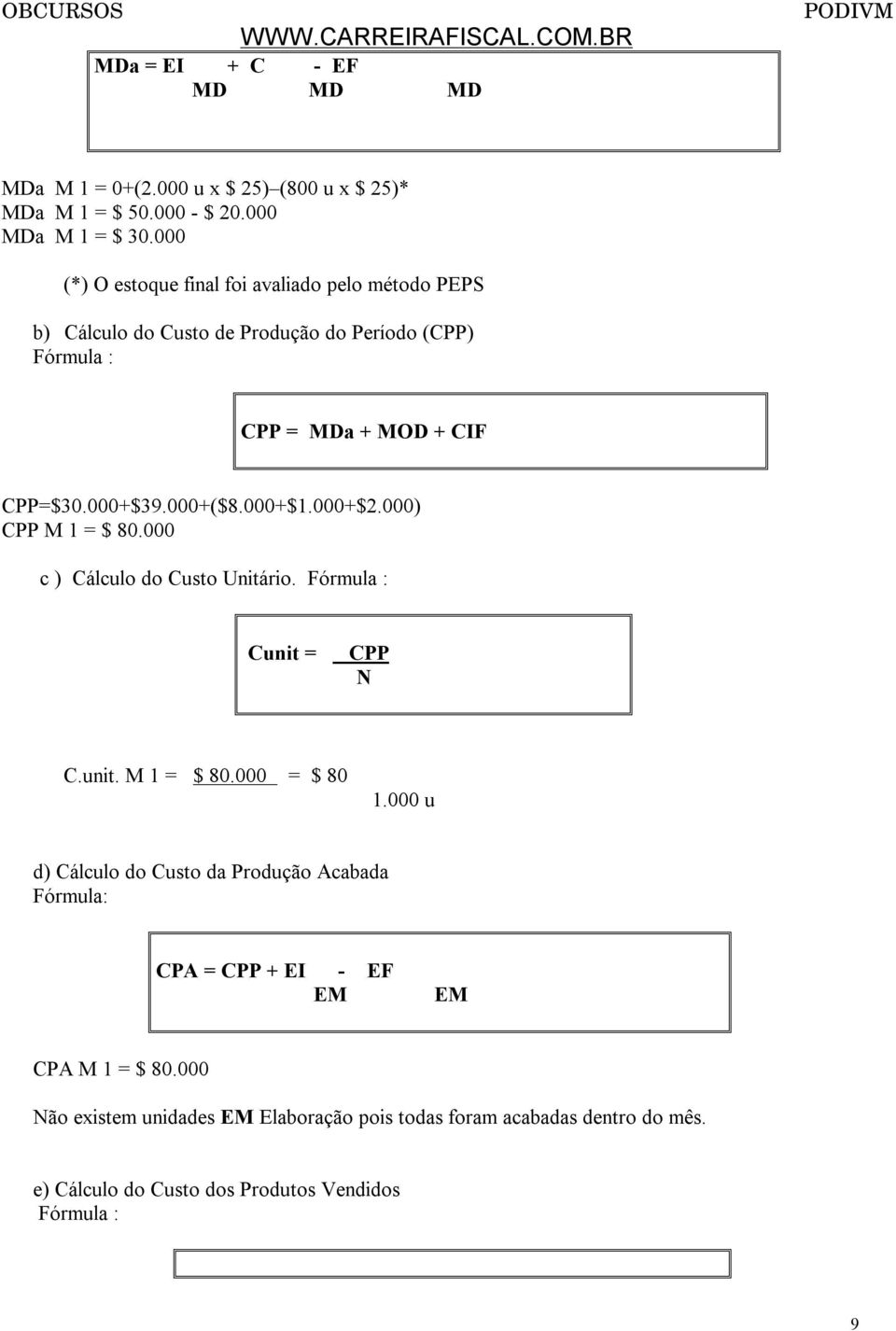 000+($8.000+$1.000+$2.000) CPP M 1 = $ 80.000 c ) Cálculo do Custo Unitário. Cunit = CPP N C.unit. M 1 = $ 80.000 = $ 80 1.