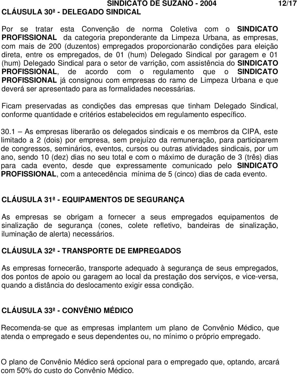 de varrição, com assistência do SINDICATO PROFISSIONAL, de acordo com o regulamento que o SINDICATO PROFISSIONAL já consignou com empresas do ramo de Limpeza Urbana e que deverá ser apresentado para