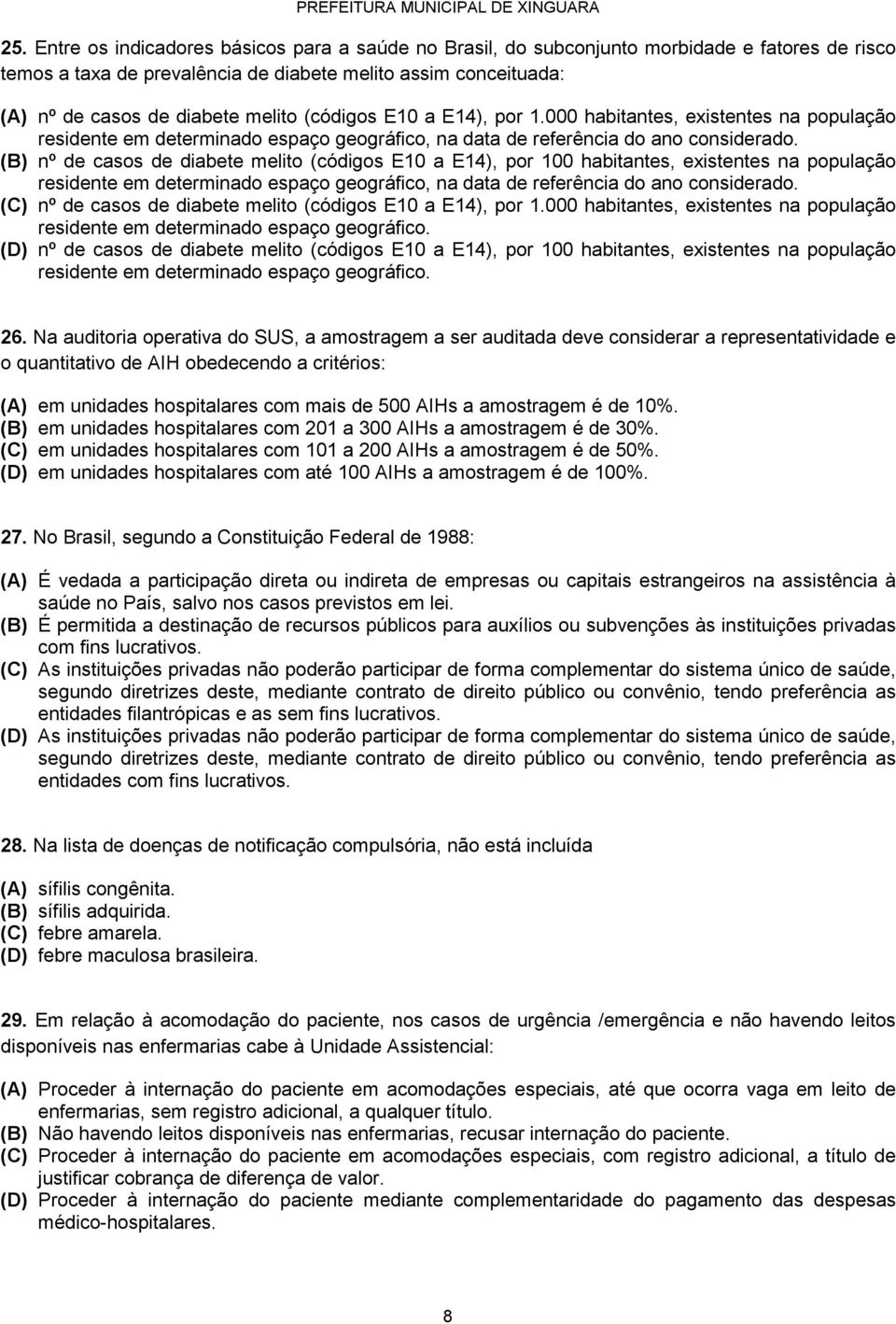 (B) nº de casos de diabete melito (códigos E10 a E14), por 100 habitantes, existentes na população residente em determinado espaço geográfico, na data de referência do ano considerado.