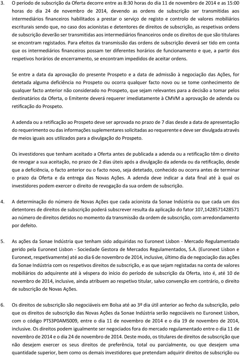 respetivas ordens de subscrição deverão ser transmitidas aos intermediários financeiros onde os direitos de que são titulares se encontram registados.