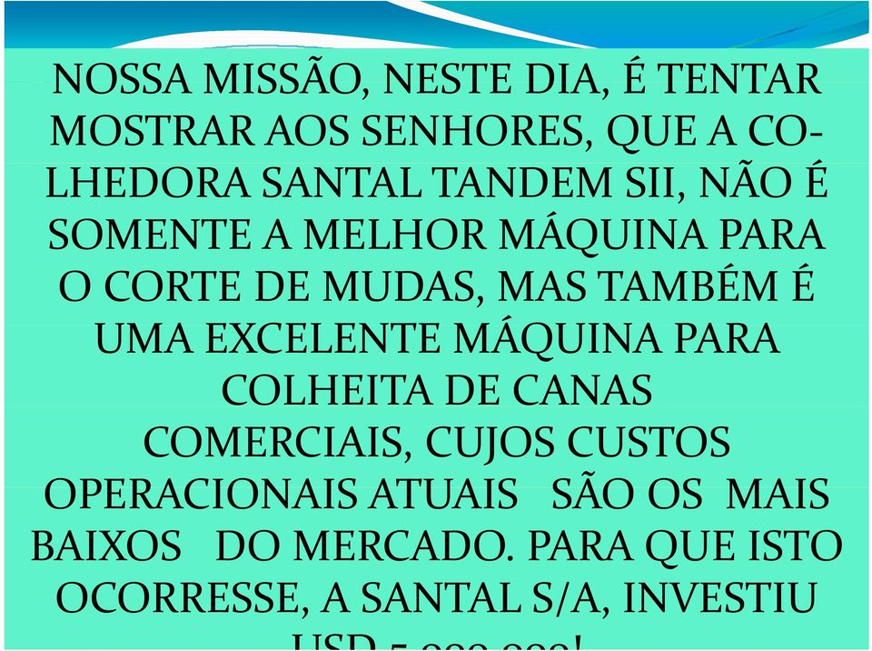 EXCELENTE MÁQUINA PARA COLHEITA DE CANAS COMERCIAIS, CUJOS CUSTOS OPERACIONAIS ATUAIS