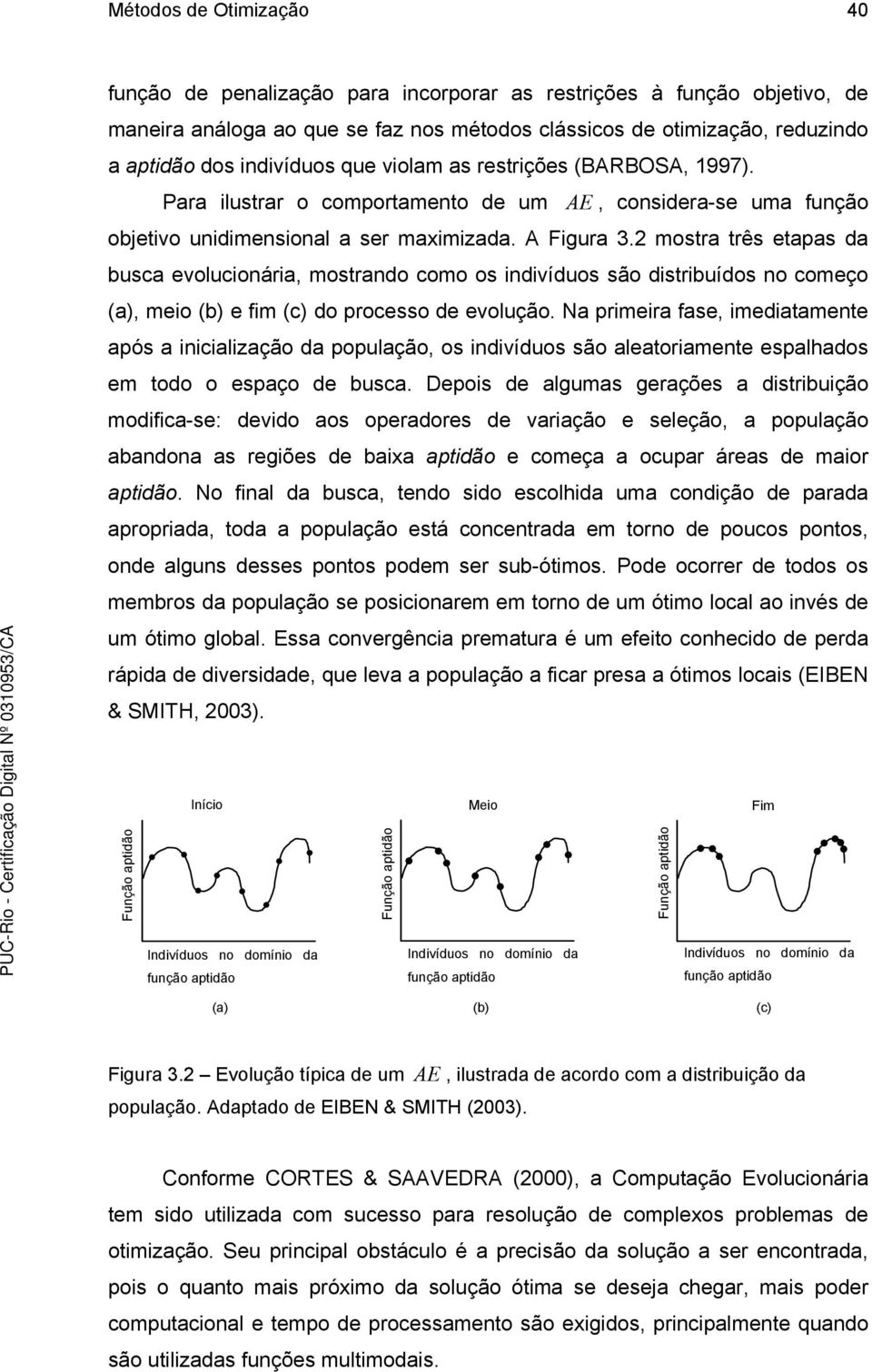 2 mostra três etapas da busca evolucionária, mostrando como os indivíduos são distribuídos no começo (a), meio (b) e fim (c) do processo de evolução.