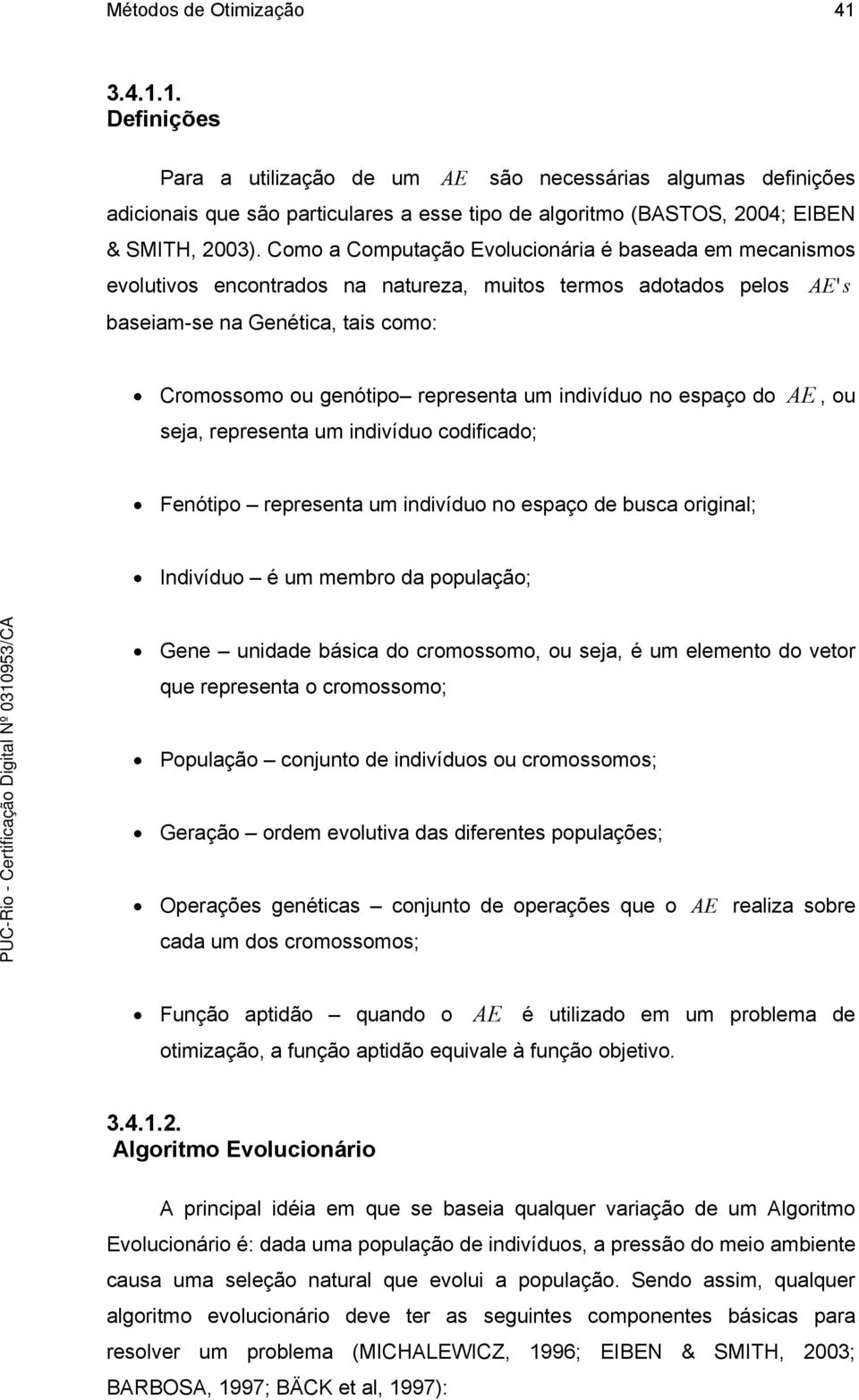 indivíduo no espaço do AE, ou seja, representa um indivíduo codificado; Fenótipo representa um indivíduo no espaço de busca original; Indivíduo é um membro da população; Gene unidade básica do