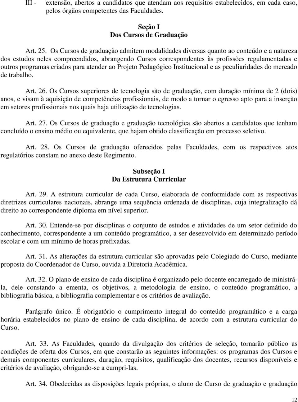 criados para atender ao Projeto Pedagógico Institucional e as peculiaridades do mercado de trabalho. Art. 26.