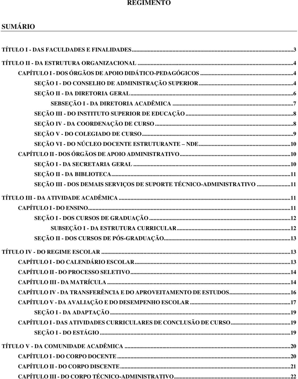 ..9 SEÇÃO V DO NÚCLEO DOCENTE ESTRUTURANTE NDE... 10 CAPÍTULO I DOS ÓRGÃOS DE APOIO ADMINISTRATIVO... 10 SEÇÃO DA SECRETARIA GERAL... 10 SEÇÃO I DA BIBLIOTECA.
