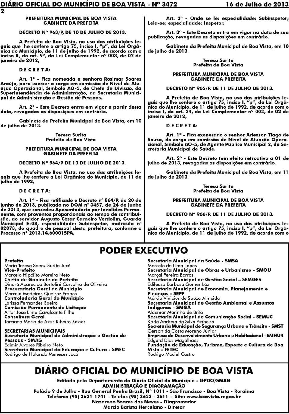 1º - Fica nomeada a senhora Rosimar Soares Araújo, para exercer o cargo em comissão de Nível de Atuação Operacional, Símbolo AO-5, de Chefe de Divisão, da Superintendência de Administração, da