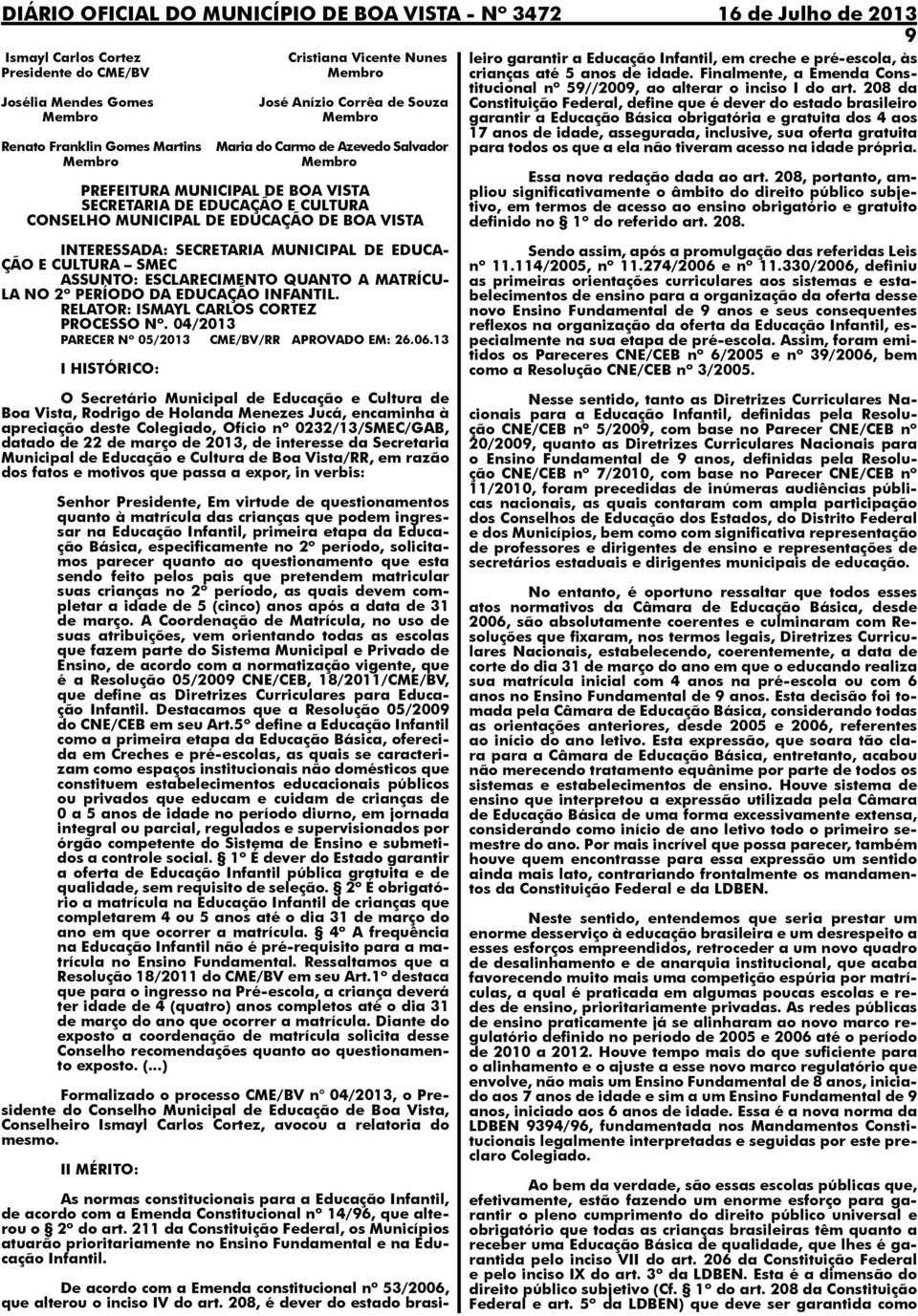 INFANTIL. RELATOR: ISMAYL CARLOS CORTEZ PROCESSO Nº. 04/2013 PARECER Nº 05/2013 CME/BV/RR APROVADO EM: 26.06.