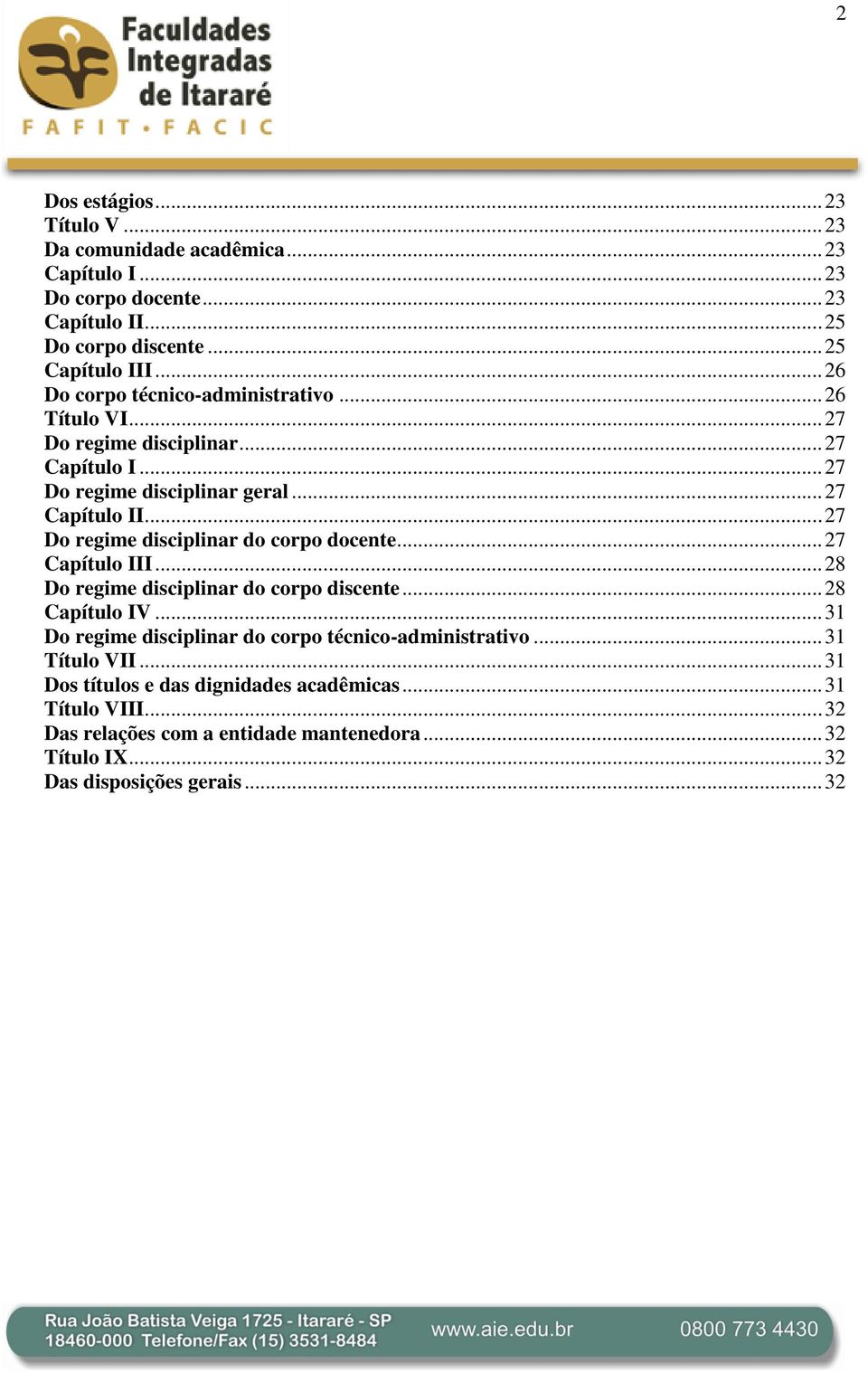 .. 27 Do regime disciplinar do corpo docente... 27 Capítulo III... 28 Do regime disciplinar do corpo discente... 28 Capítulo IV.