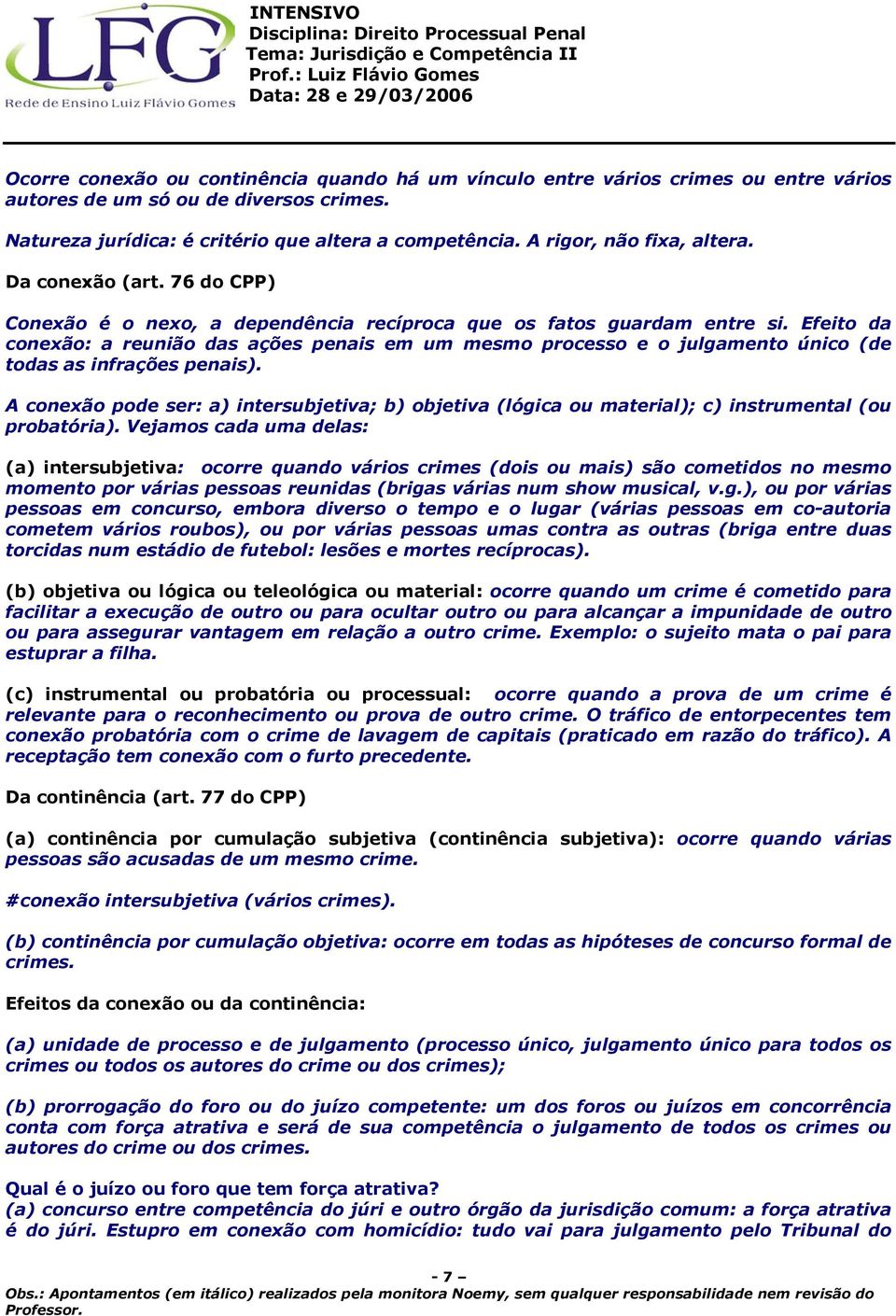 Efeito da conexão: a reunião das ações penais em um mesmo processo e o julgamento único (de todas as infrações penais).