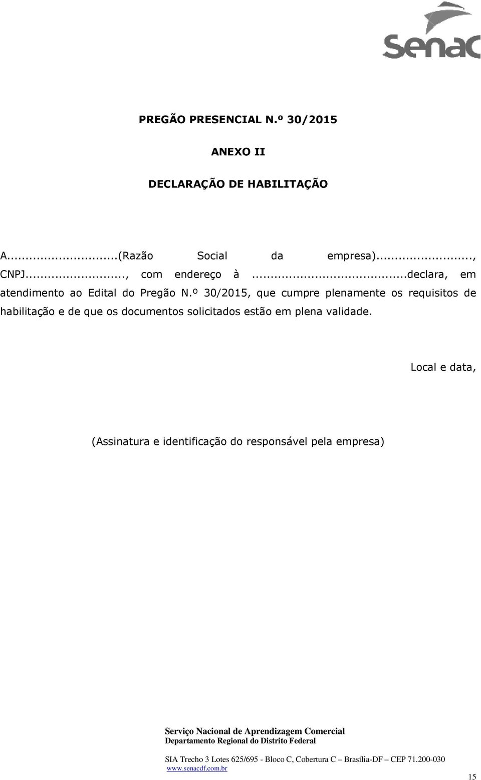 º 30/2015, que cumpre plenamente os requisitos de habilitação e de que os documentos solicitados