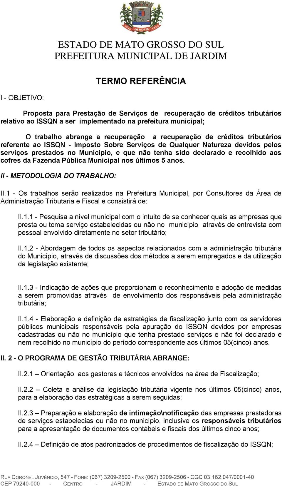 recolhido aos cofres da Fazenda Pública Municipal nos últimos 5 anos. II - METODOLOGIA DO TRABALHO: II.