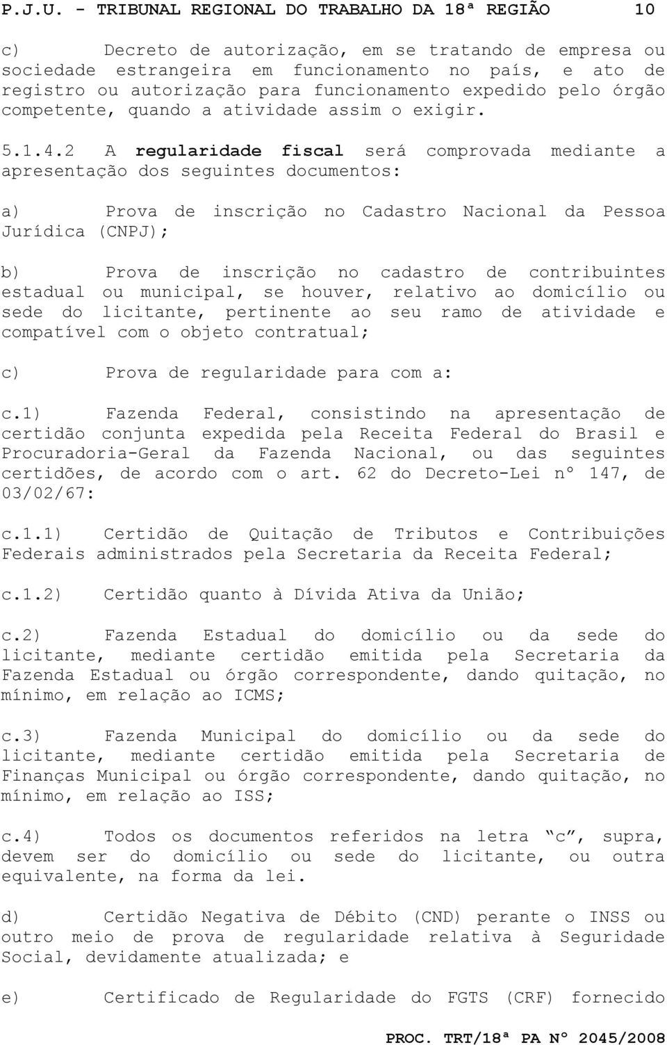 funcionamento expedido pelo órgão competente, quando a atividade assim o exigir. 5.1.4.