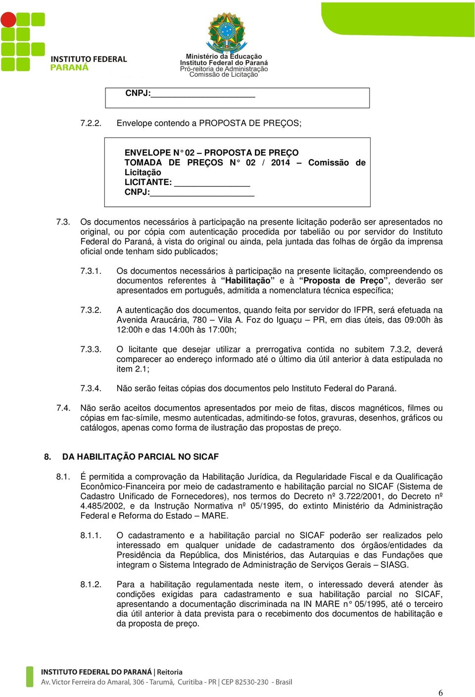 Paraná, à vista do original ou ainda, pela juntada das folhas de órgão da imprensa oficial onde tenham sido publicados; 7.3.1.