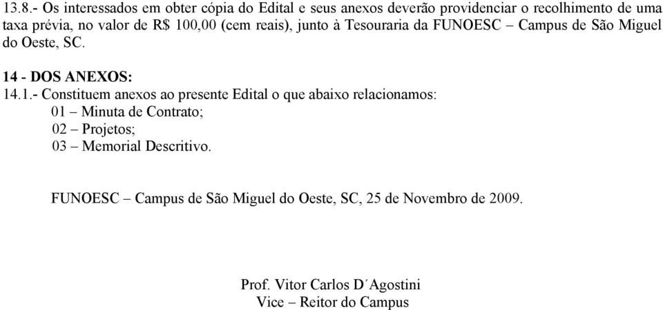 0,00 (cem reais), junto à Tesouraria da FUNOESC Campus de São Miguel do Oeste, SC. 14