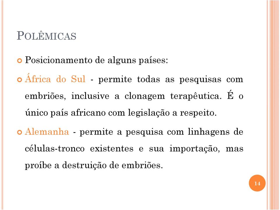 É o único país africano com legislação a respeito.