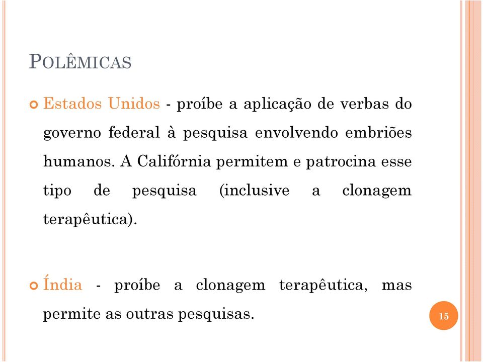 A Califórnia permitem e patrocina esse tipo de pesquisa (inclusive a