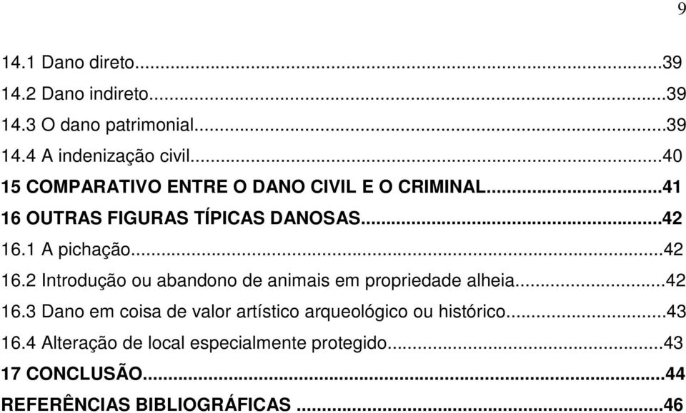 ..42 16.2 Introdução ou abandono de animais em propriedade alheia...42 16.3 Dano em coisa de valor artístico arqueológico ou histórico.