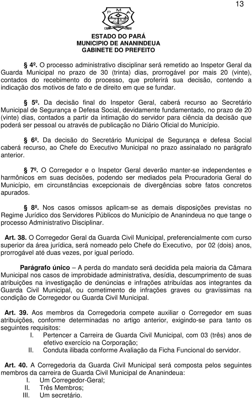 proferirá sua decisão, contendo a indicação dos motivos de fato e de direito em que se fundar. 5º.