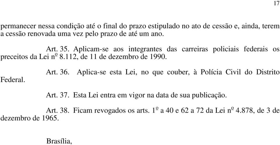 112, de 11 de dezembro de 1990. Federal. Art. 36. Aplica-se esta Lei, no que couber, à Polícia Civil do Distrito Art. 37.