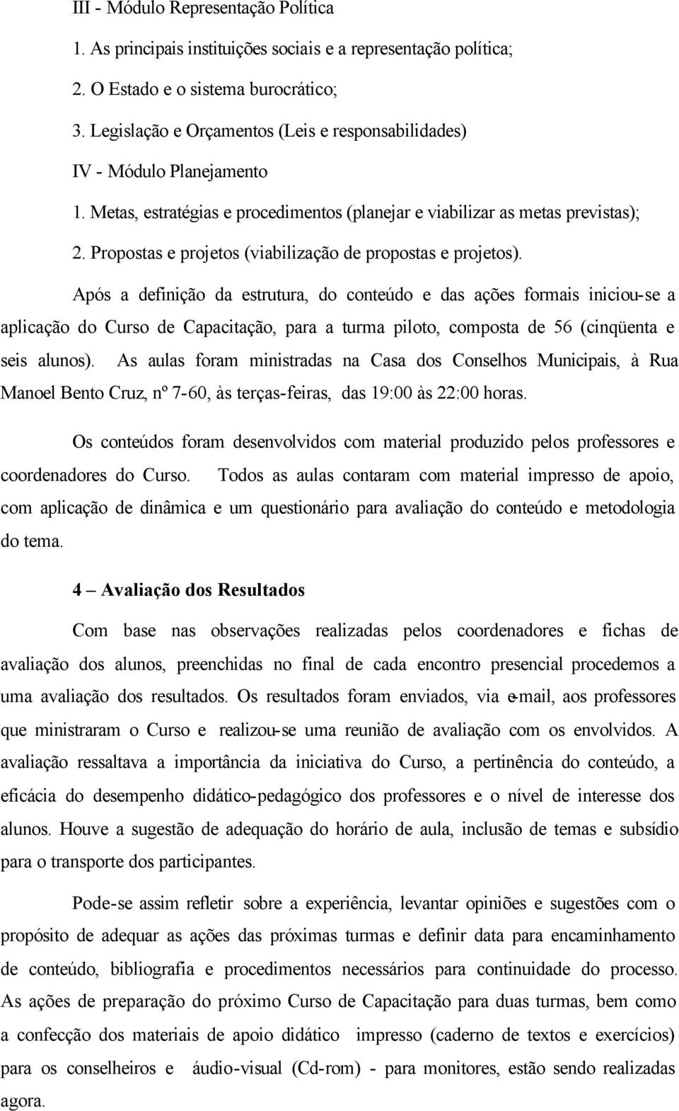 Propostas e projetos (viabilização de propostas e projetos).