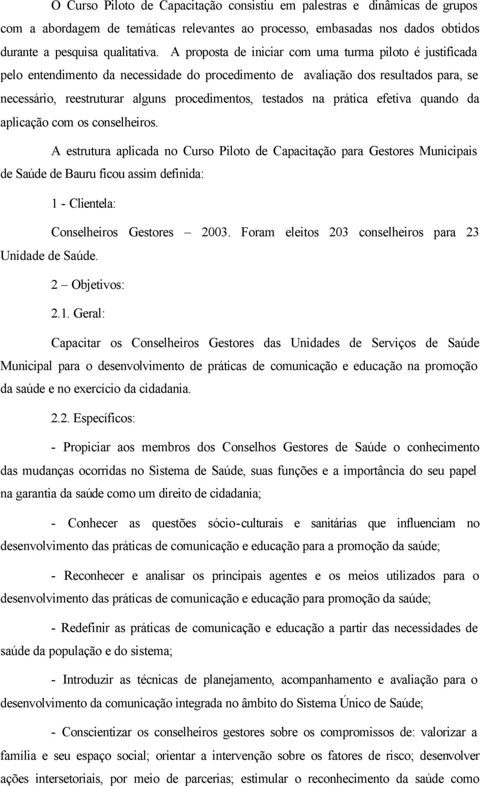 na prática efetiva quando da aplicação com os conselheiros.