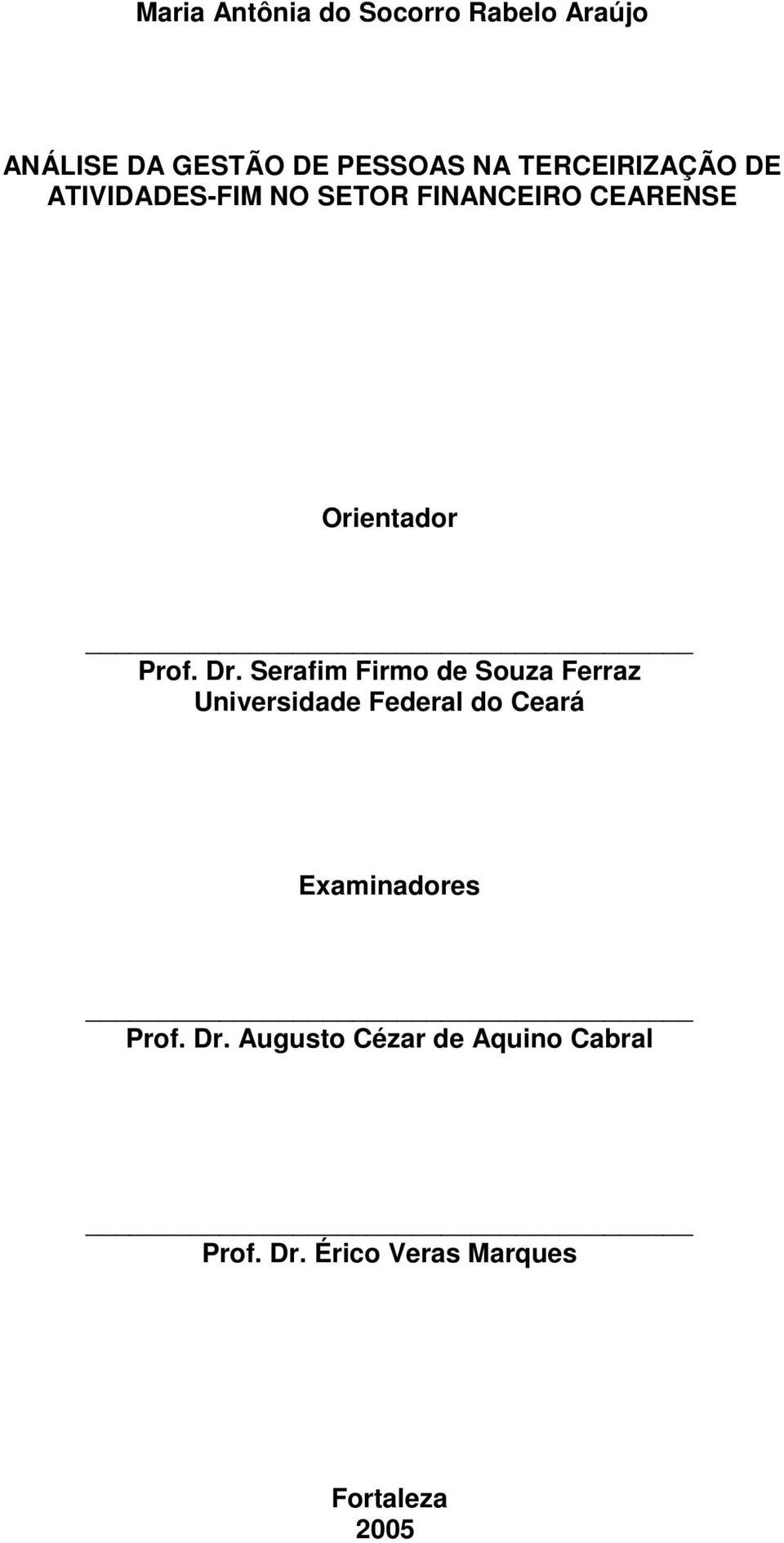 Dr. Serafim Firmo de Souza Ferraz Universidade Federal do Ceará Examinadores