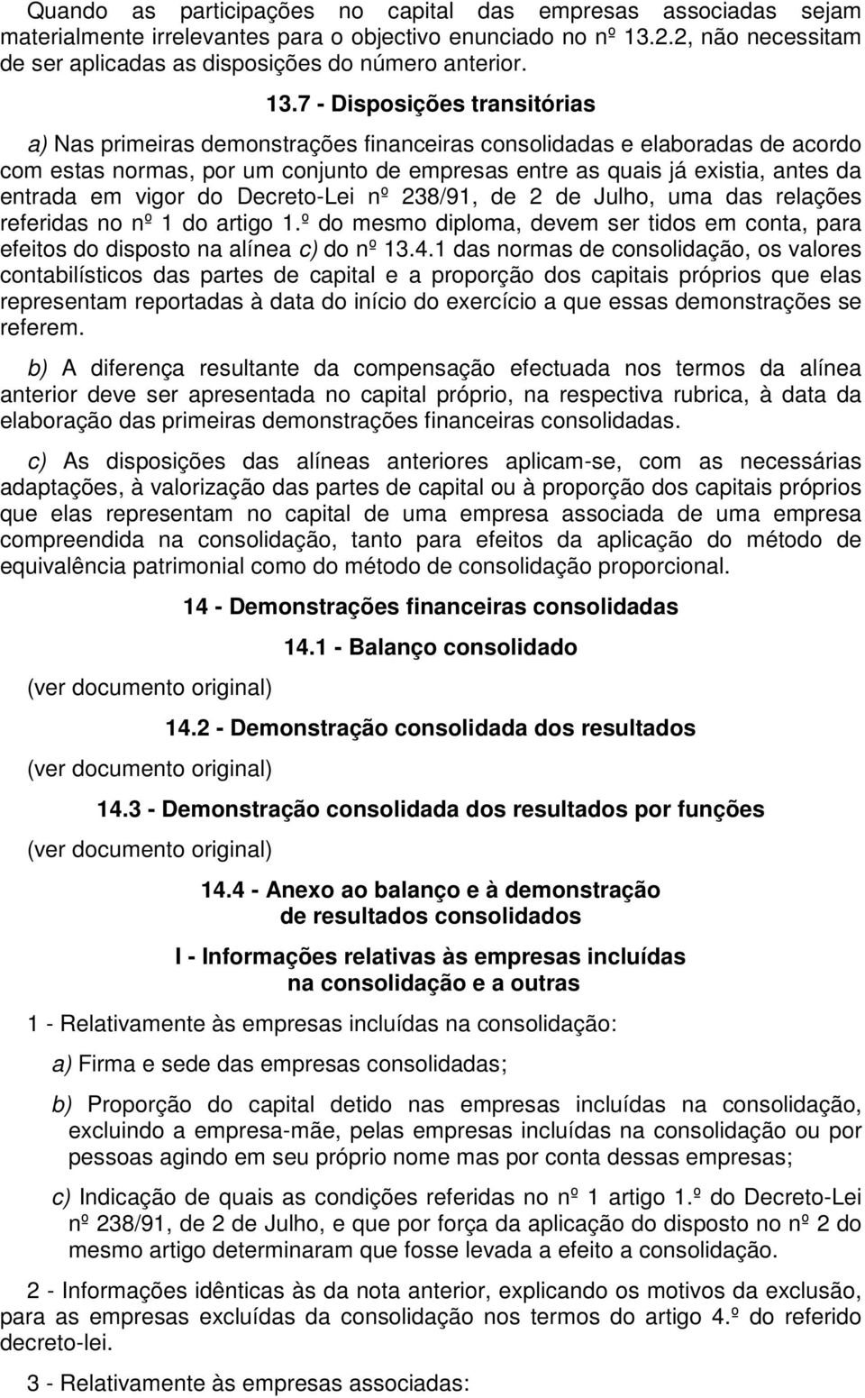 entrada em vigor do Decreto-Lei nº 238/91, de 2 de Julho, uma das relações referidas no nº 1 do artigo 1.º do mesmo diploma, devem ser tidos em conta, para efeitos do disposto na alínea c) do nº 13.4.