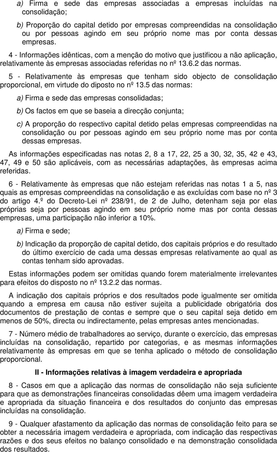 5 - Relativamente às empresas que tenham sido objecto de consolidação proporcional, em virtude do diposto no nº 13.