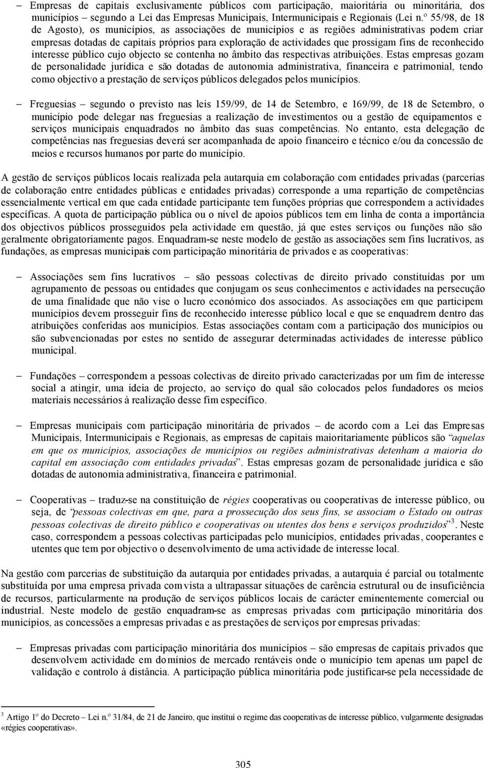 de reconhecido interesse público cujo objecto se contenha no âmbito das respectivas atribuições.