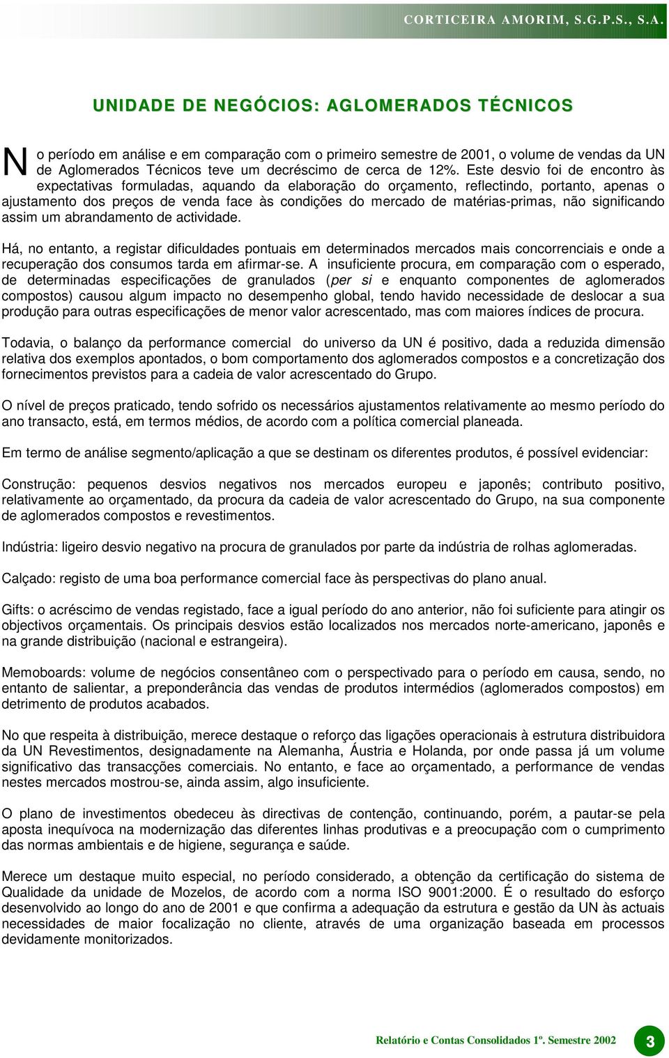 matérias-primas, não significando assim um abrandamento de actividade.