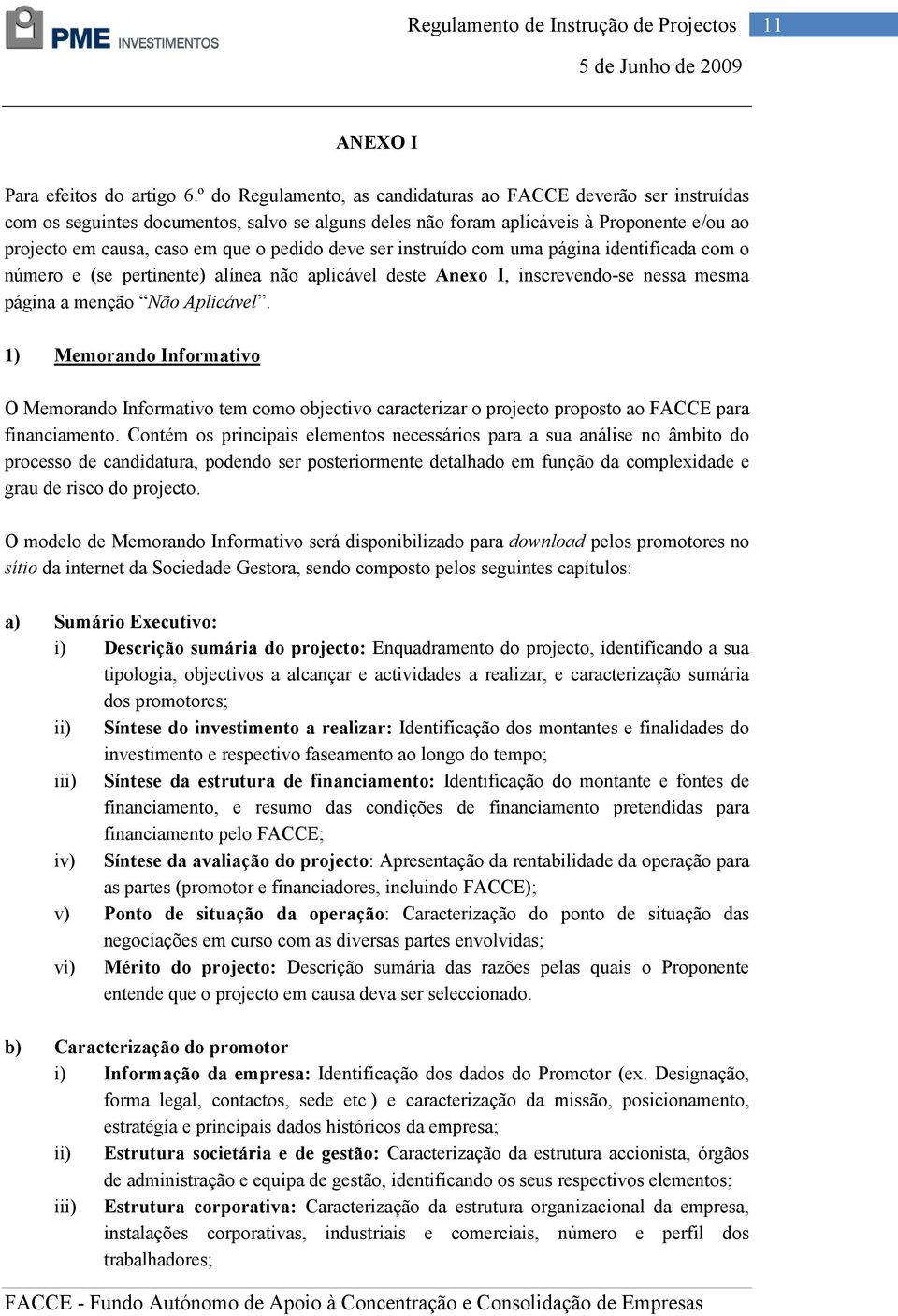 deve ser instruído com uma página identificada com o número e (se pertinente) alínea não aplicável deste Anexo I, inscrevendo-se nessa mesma página a menção Não Aplicável.