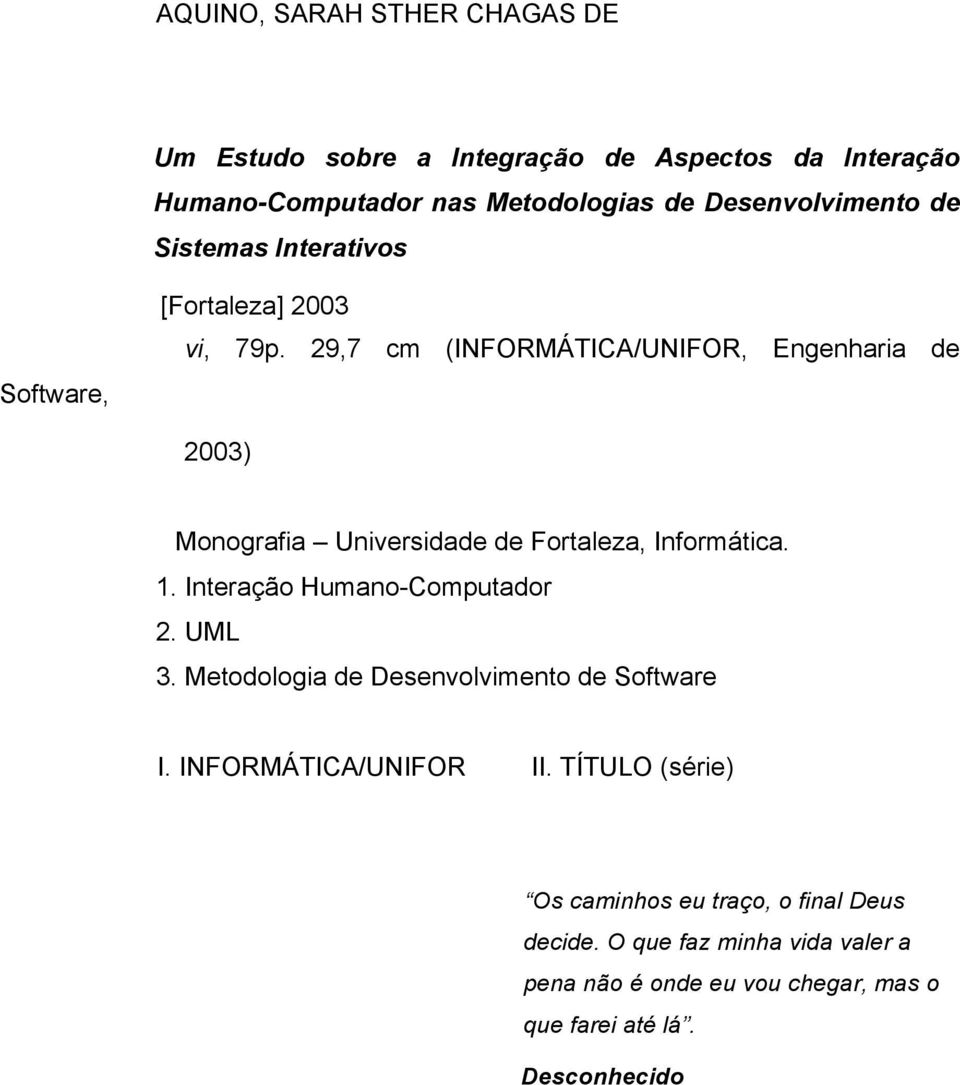 29,7 cm (INFORMÁTICA/UNIFOR, Engenharia de 2003) Monografia Universidade de Fortaleza, Informática. 1. Interação Humano-Computador 2. UML 3.