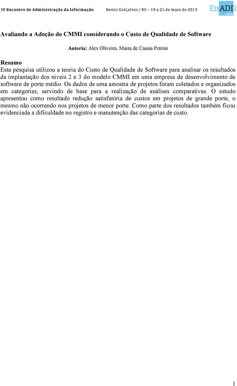 Os dados de uma amostra de projetos foram coletados e organizados em categorias, servindo de base para a realização de análises comparativas.