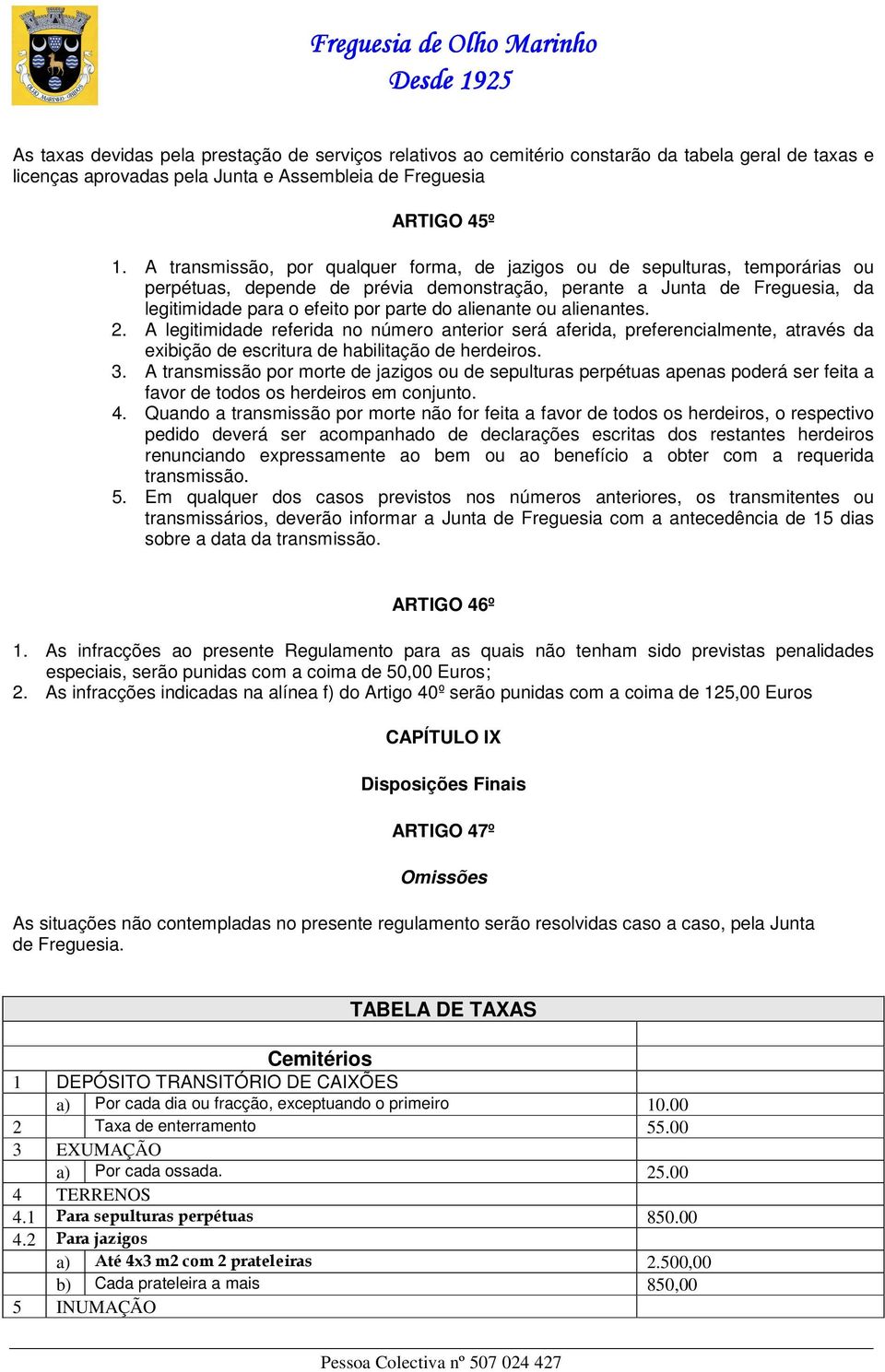 alienante ou alienantes. 2. A legitimidade referida no número anterior será aferida, preferencialmente, através da exibição de escritura de habilitação de herdeiros. 3.