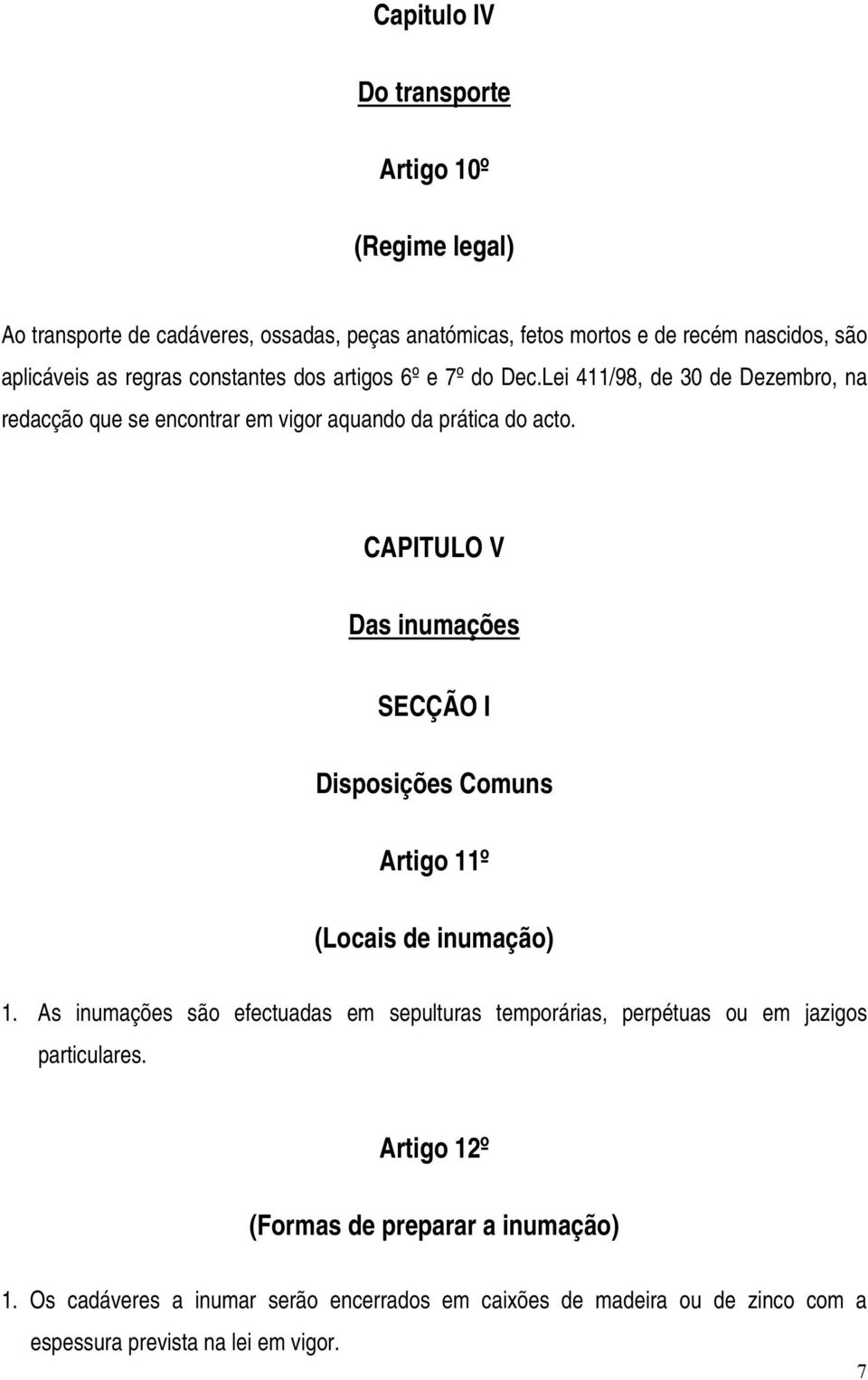 CAPITULO V Das inumações SECÇÃO I Disposições Comuns Artigo 11º (Locais de inumação) 1.