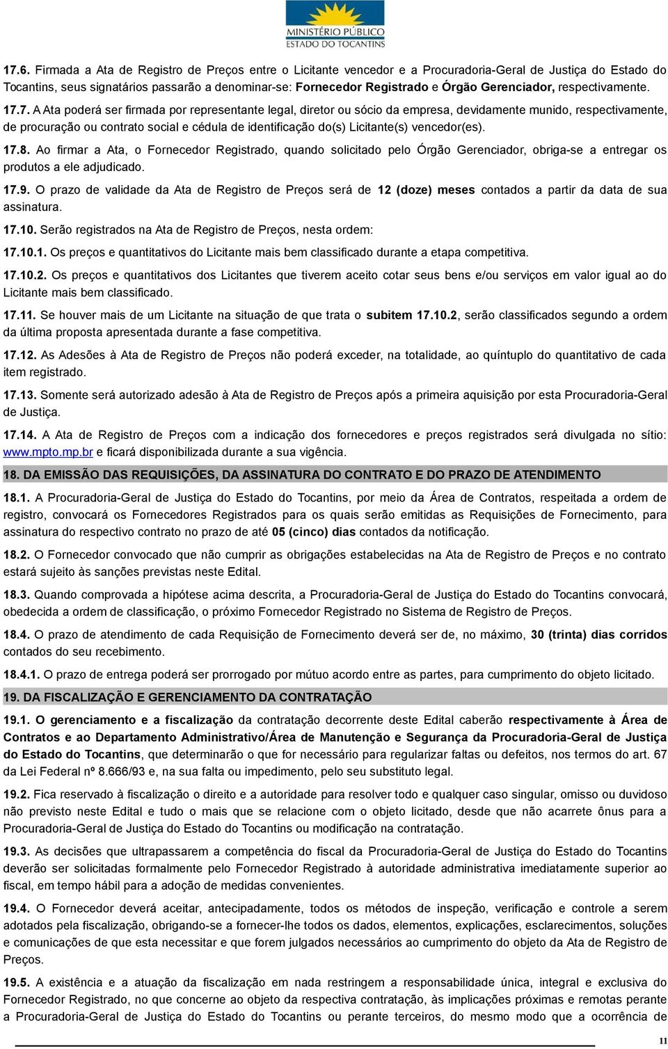 7. A Ata poderá ser firmada por representante legal, diretor ou sócio da empresa, devidamente munido, respectivamente, de procuração ou contrato social e cédula de identificação do(s) Licitante(s)