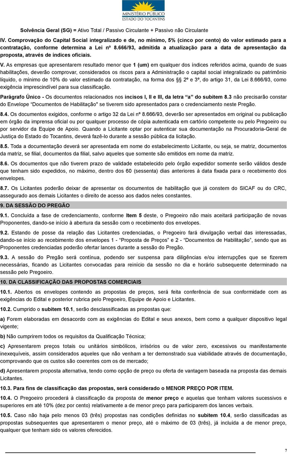 666/93, admitida a atualização para a data de apresentação da proposta, através de índices oficiais. V.