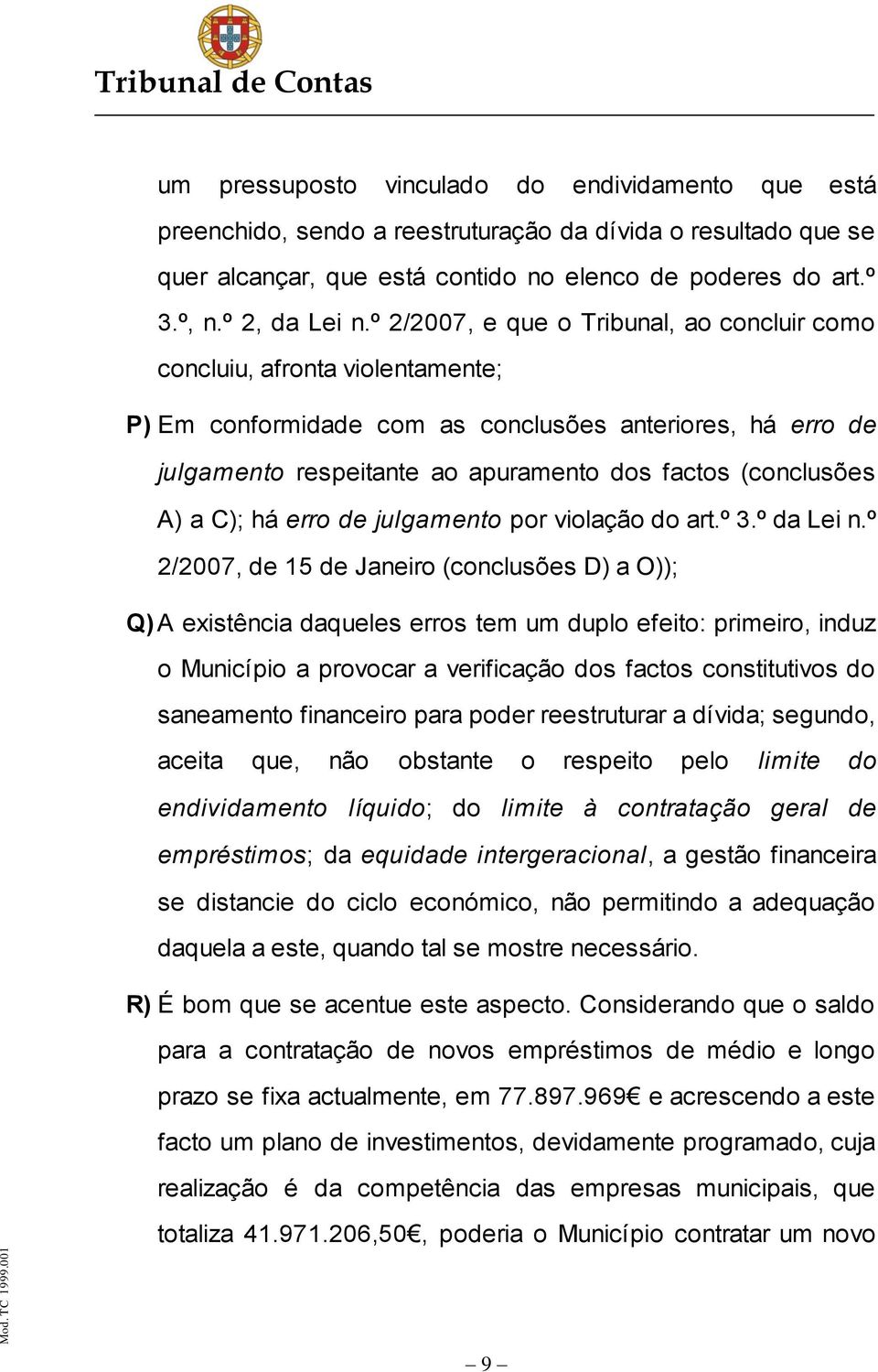 A) a C); há erro de julgamento por violação do art.º 3.º da Lei n.