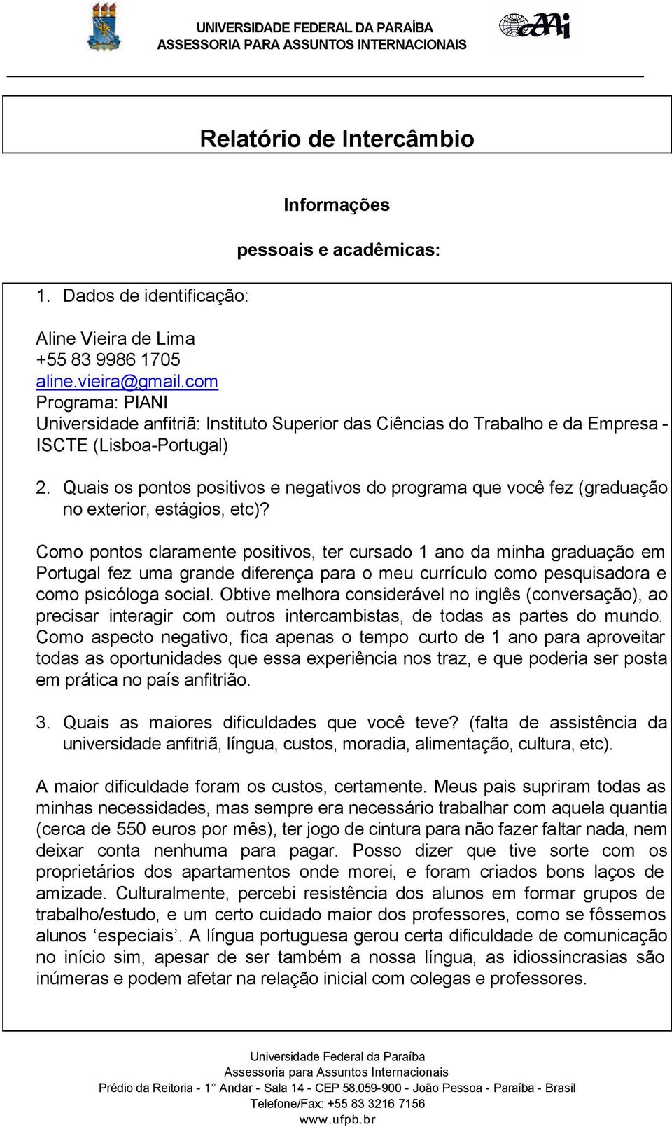 Quais os pontos positivos e negativos do programa que você fez (graduação no exterior, estágios, etc)?