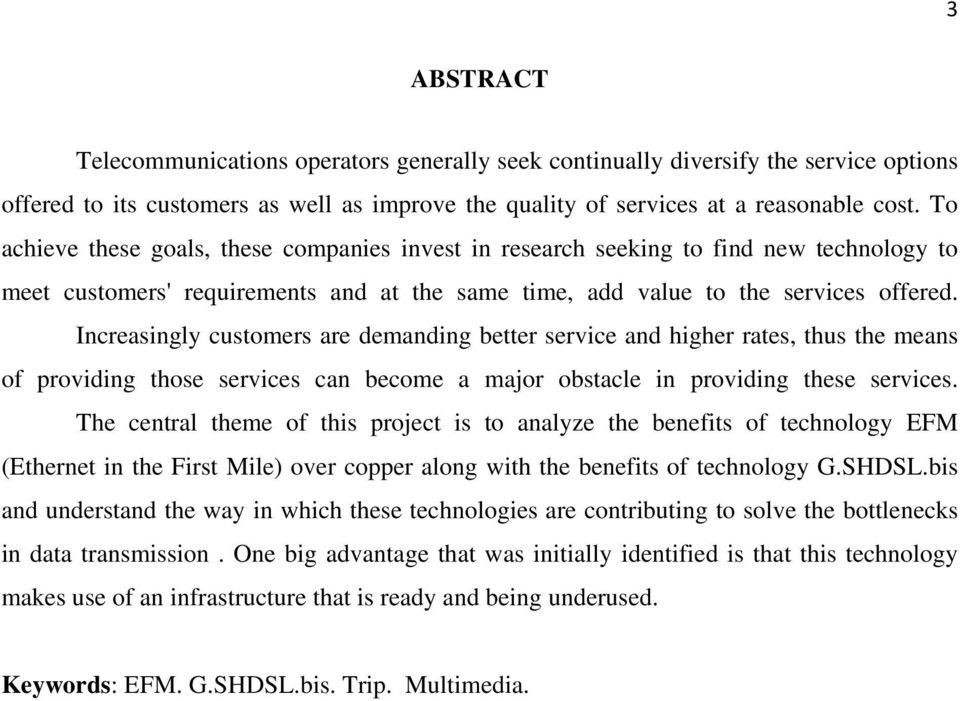 Increasingly customers are demanding better service and higher rates, thus the means of providing those services can become a major obstacle in providing these services.