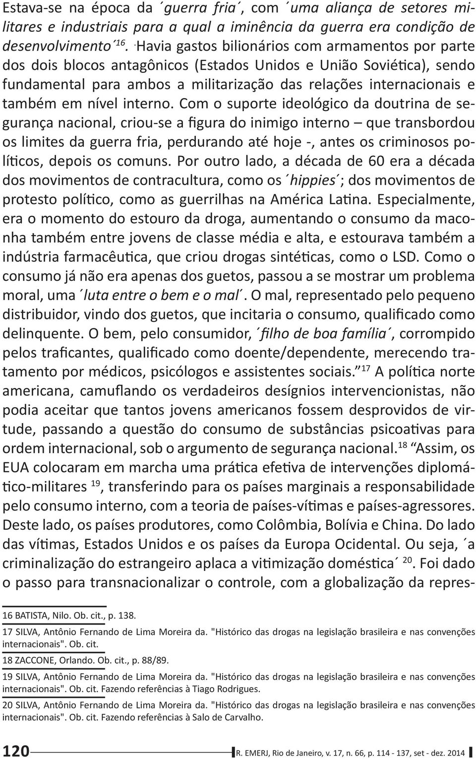 O mal, representado pelo pequeno delinquente. O bem, pelo consumidor,, corrompido 17 18 19 20.