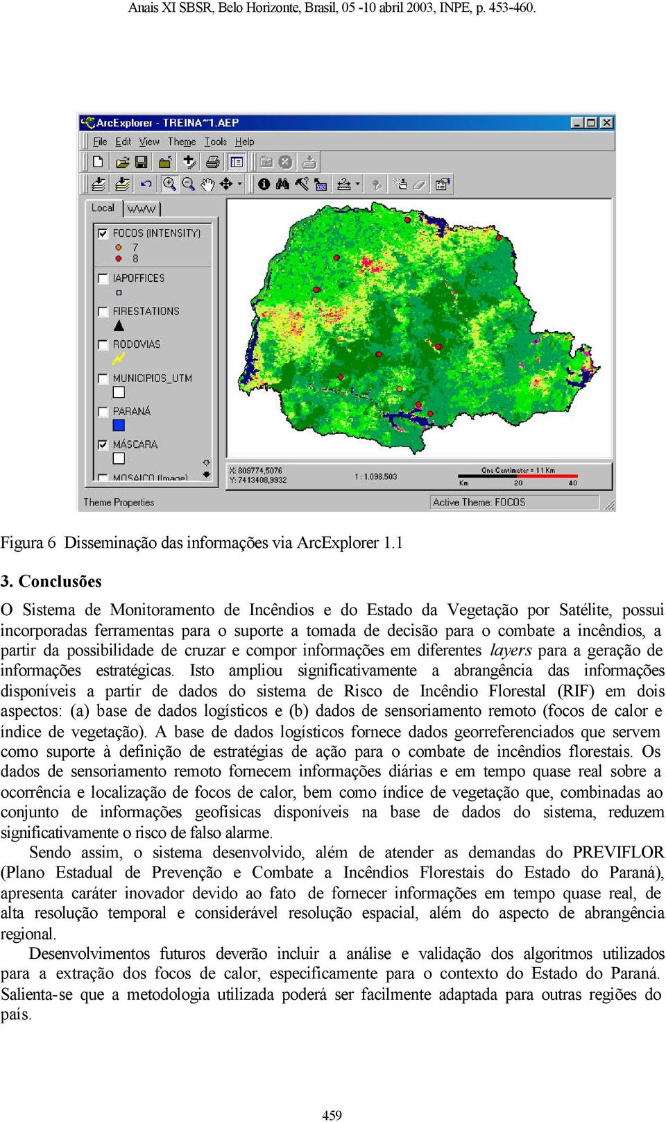 possibilidade de cruzar e compor informações em diferentes layers para a geração de informações estratégicas.