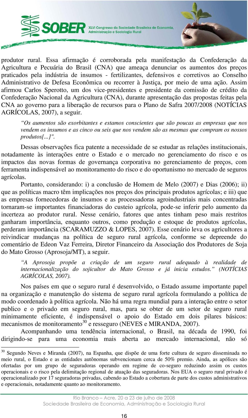 fertilizantes, defensivos e corretivos ao Conselho Administrativo de Defesa Econômica ou recorrer à Justiça, por meio de uma ação.