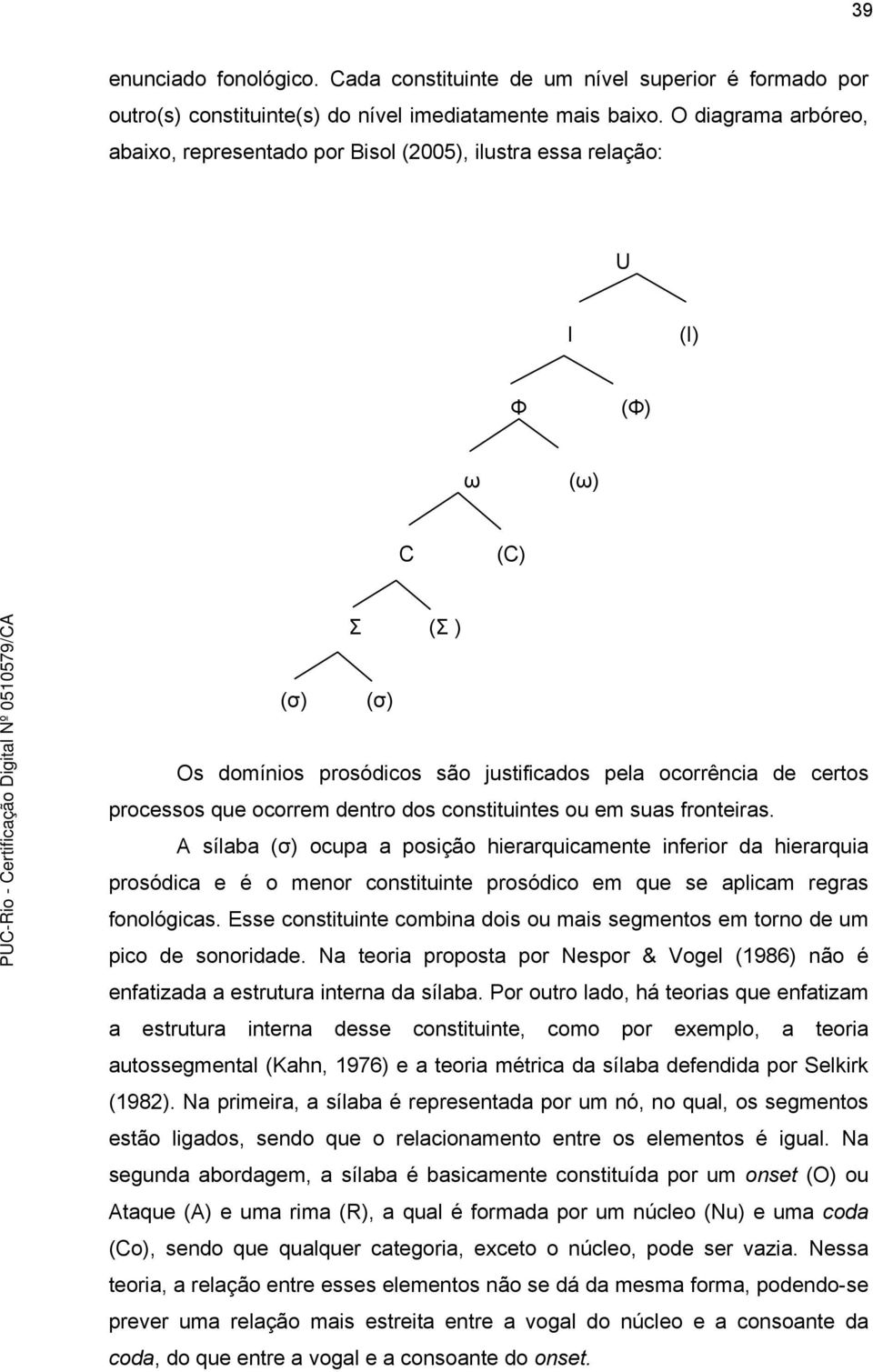 que ocorrem dentro dos constituintes ou em suas fronteiras.