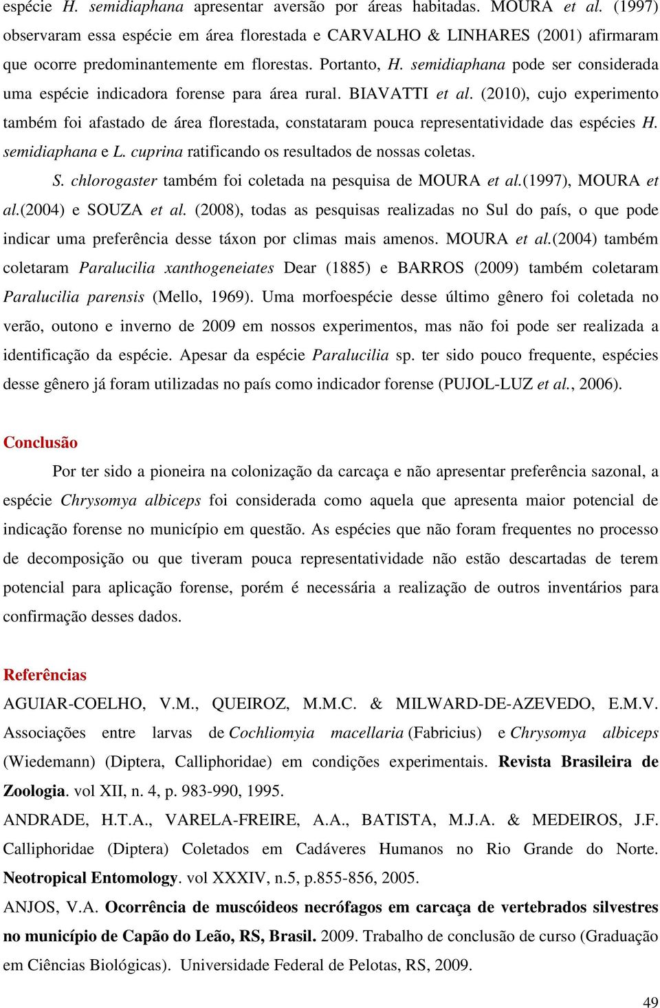 semidiaphana pode ser considerada uma espécie indicadora forense para área rural. BIAVATTI et al.